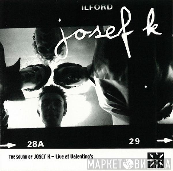 Josef K - The Sound Of Josef K - Live At Valentino's