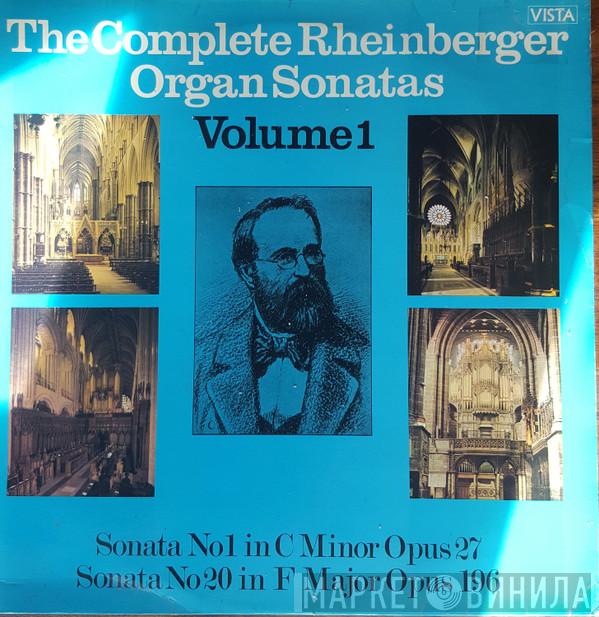 Josef Rheinberger - The Complete Rheinberger Organ Sonatas Volume 1
