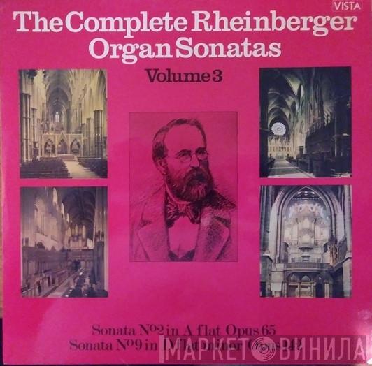 Josef Rheinberger - The Complete Rheinberger Organ Sonatas Volume 3