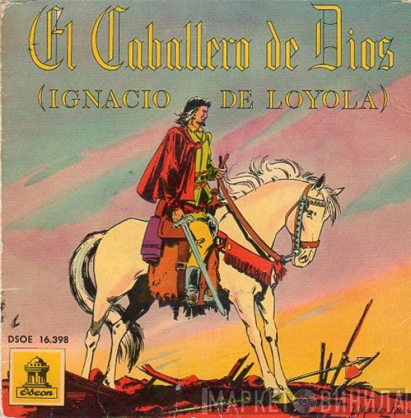 Josep Casas i Augé - El Caballero De Dios (Ignacio De Loyola)