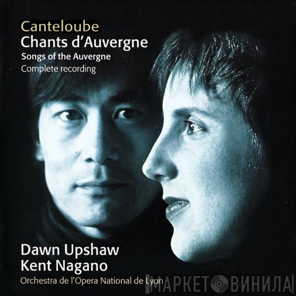 , Joseph Canteloube , Dawn Upshaw , Kent Nagano  Orchestre De L'Opéra De Lyon  - Chants D'Auvergne = Songs Of The Auvergne (Complete Recording)