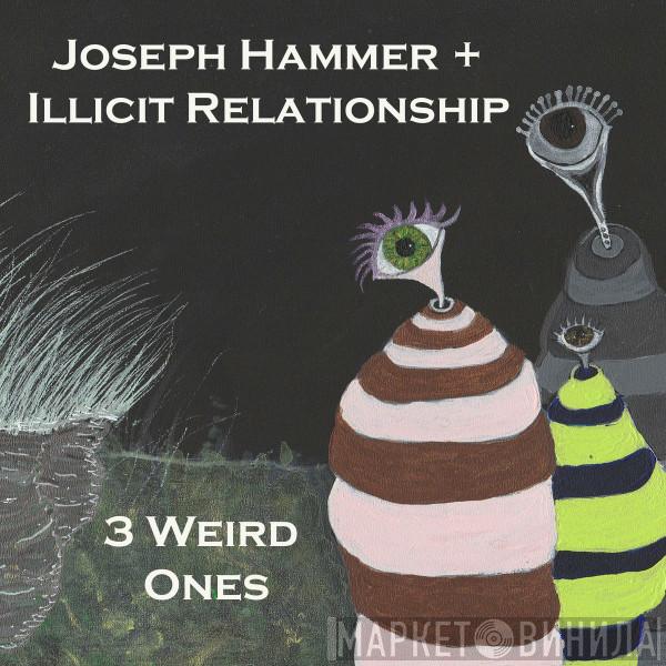Joseph Hammer, Illicit Relationship - 3 Weird Ones