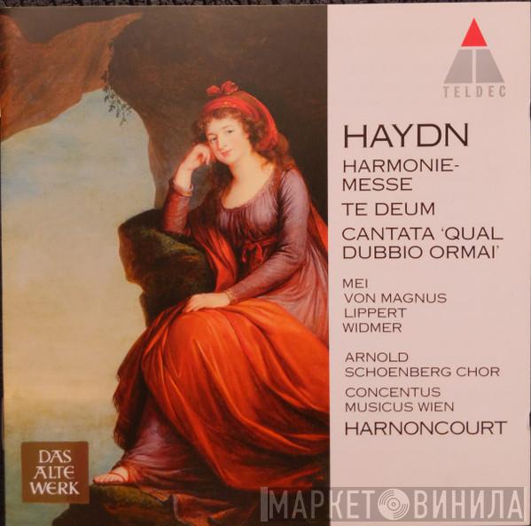 – Joseph Haydn , Arnold Schoenberg Chor , Concentus Musicus Wien  Nikolaus Harnoncourt  - Harmoniemesse, Te Deum, Cantata 'Qual Dubbio Ormai'