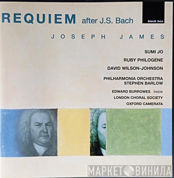 Joseph James , Sumi Jo, Ruby Philogene, David Wilson-Johnson, Philharmonia Orchestra, Stephen Barlow - Requiem After Bach