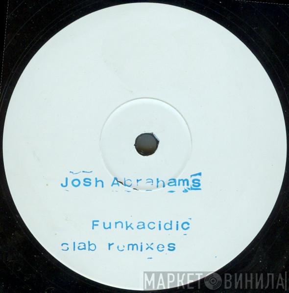 Josh Abrahams - Funkacidic (Slab Remixes)