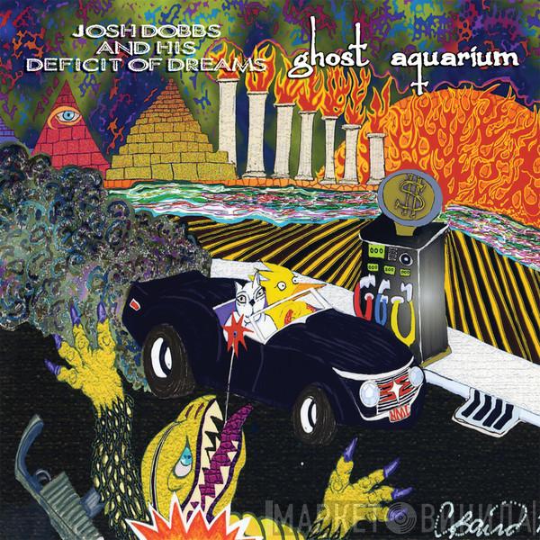 Josh Dobbs And His Deficit Of Dreams, Ghost Aquarium - Split