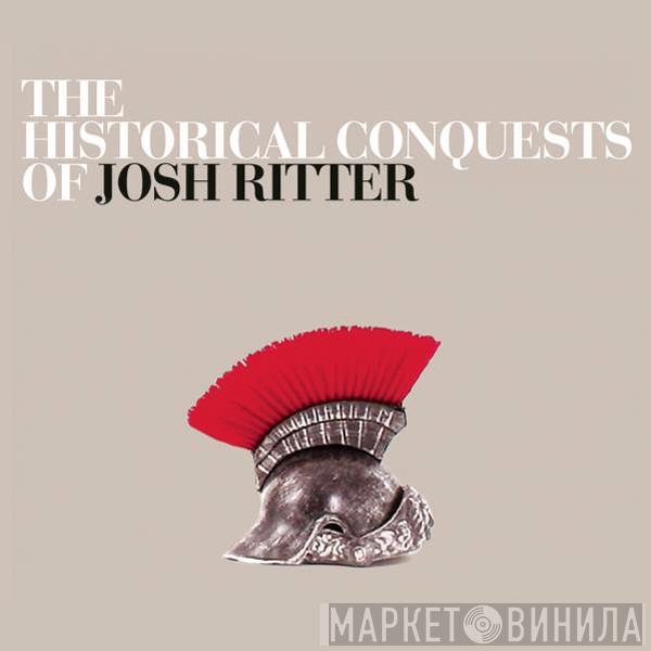  Josh Ritter  - The Historical Conquests Of Josh Ritter