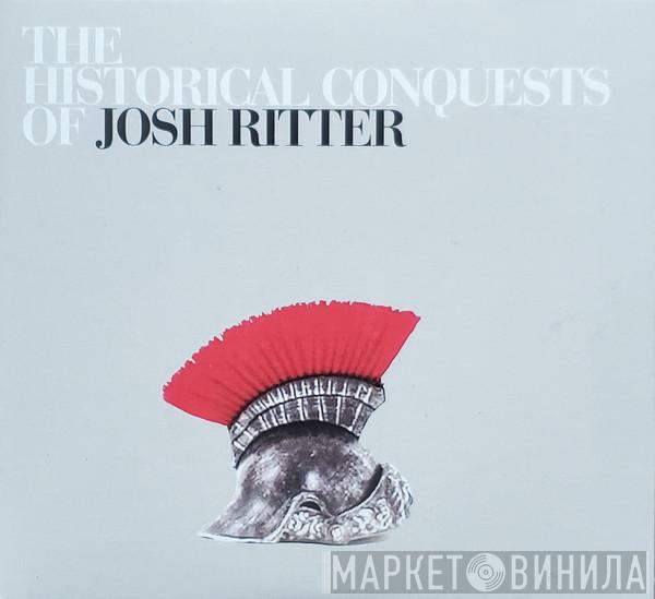  Josh Ritter  - The Historical Conquests Of Josh Ritter