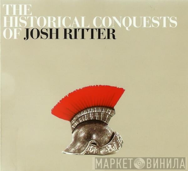  Josh Ritter  - The Historical Conquests Of Josh Ritter
