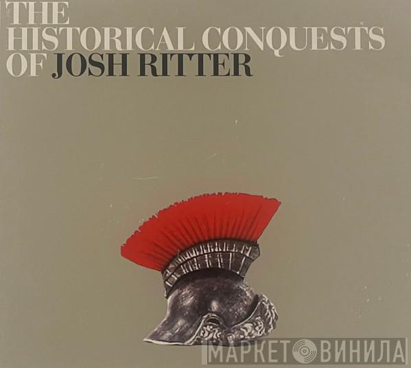  Josh Ritter  - The Historical Conquests Of Josh Ritter