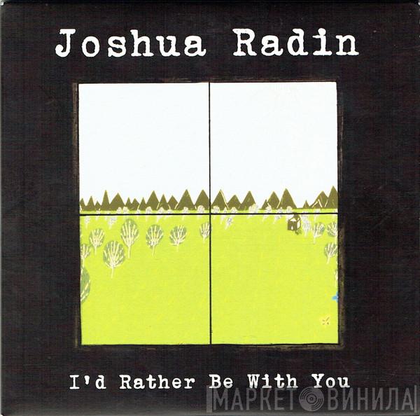 Joshua Radin - I'd Rather Be With You