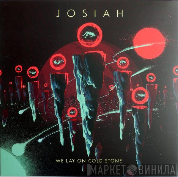 Josiah  - We Lay On Cold Stone