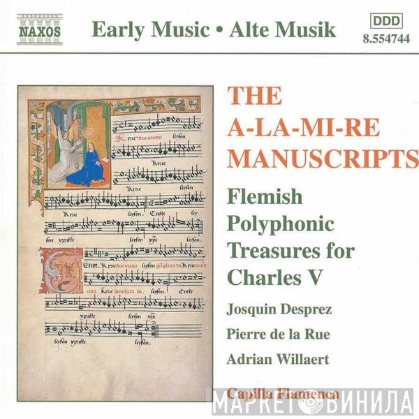, Josquin Des Prés , Pierre de la Rue - Adrian Willaert  Capilla Flamenca  - The A-La-Mi-Re Manuscripts: Flemish Polyphonic Treasures For Charles V