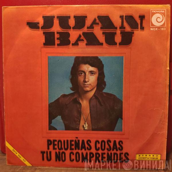 Juan Bau - Pequeñas Cosas / Tu No Comprendes