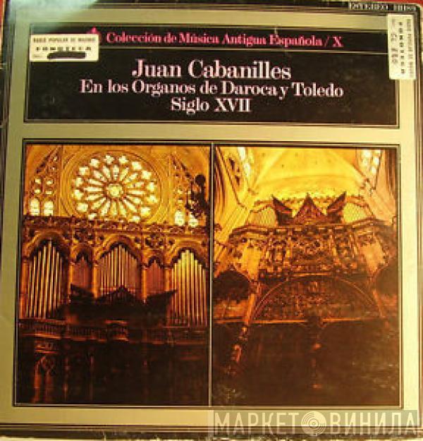 Juan Cabanilles - Coleccion de Musica Antigua Española / 10: En Los Órganos De Daroca Y Toledo (Siglo XVII)