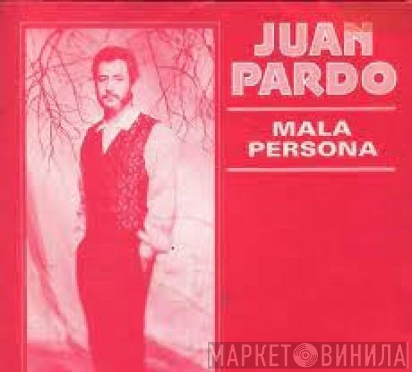Juan Pardo - Mala Persona