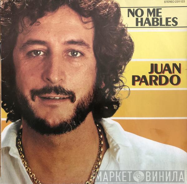 Juan Pardo - No Me Hables