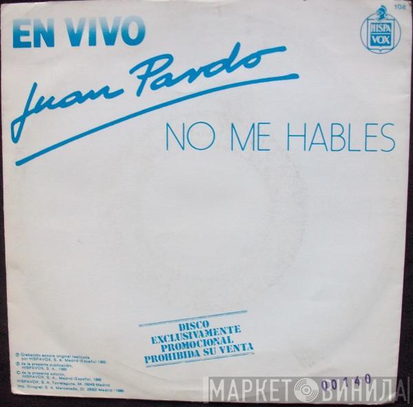 Juan Pardo - No Me Hables