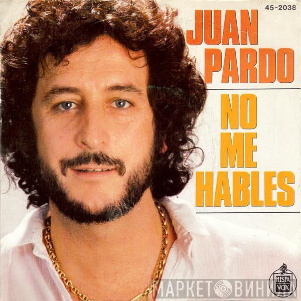 Juan Pardo - No Me Hables