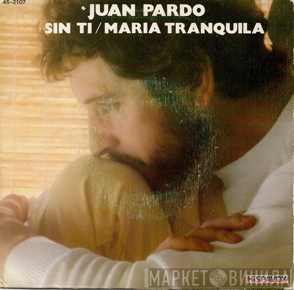 Juan Pardo - Sin Ti / Maria Tranquila