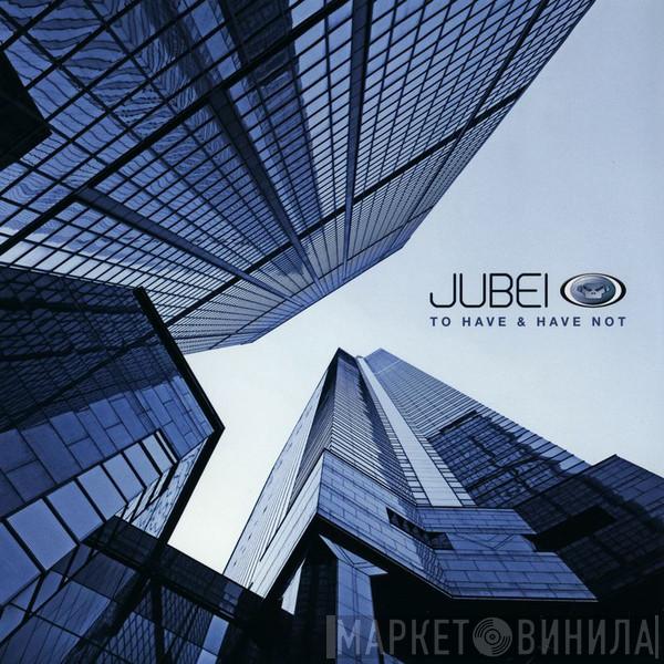 Jubei  - To Have & Have Not