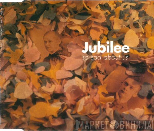 Jubilee  - So Sad About Us