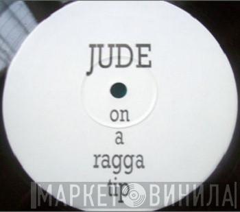  - Jude On A Ragga Tip
