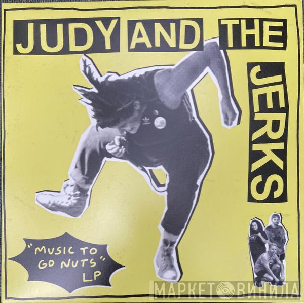 Judy And The Jerks - Music To Go Nuts