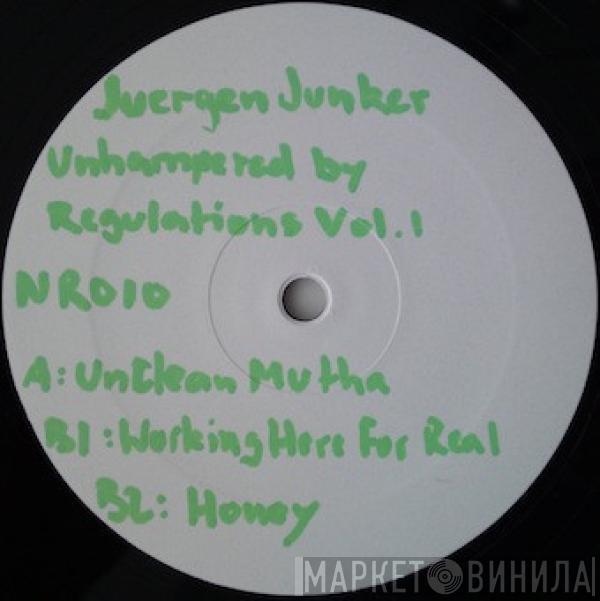 Juergen Junker - Unhampered By Regulations Vol. 1