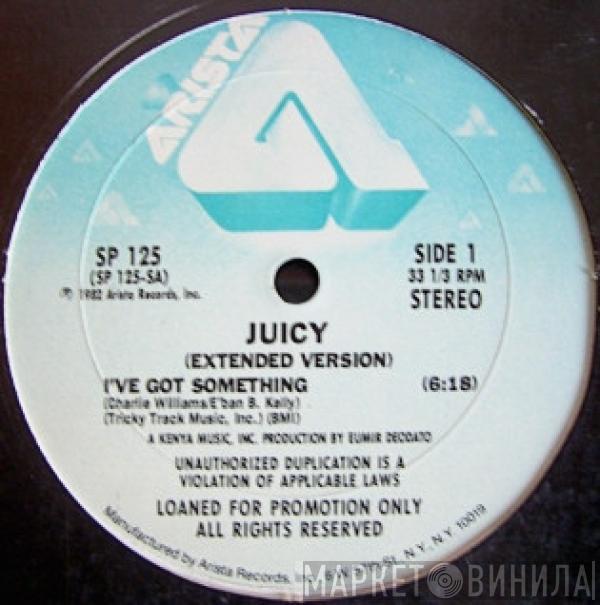 Juicy - I've Got Something