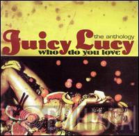 Juicy Lucy - Who Do You Love :The Anthology