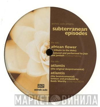Juju & Jordash, Keith Worthy - Subterranean Episodes