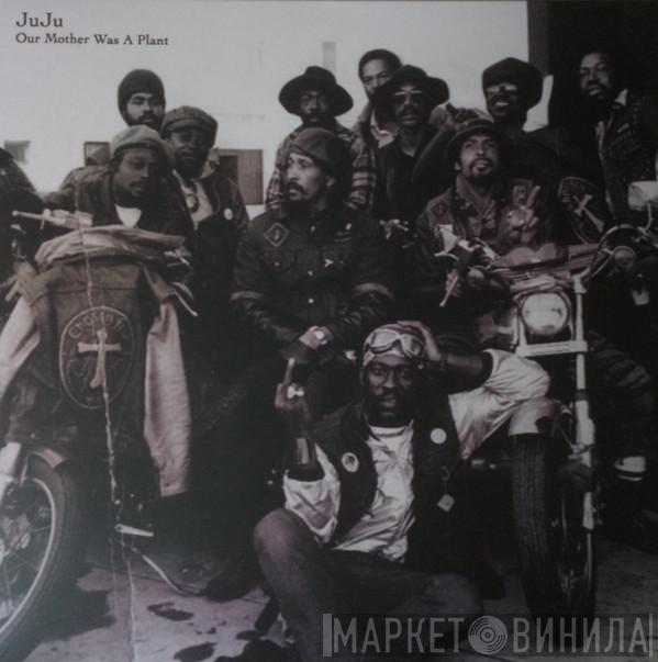 Juju  - Our Mother Was A Plant