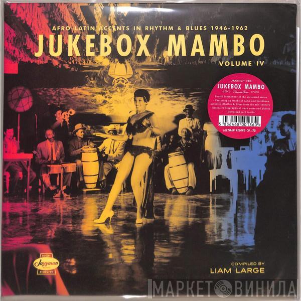  - Jukebox Mambo Volume IV: Afro-Latin Accents In Rhythm & Blues 1946-1962