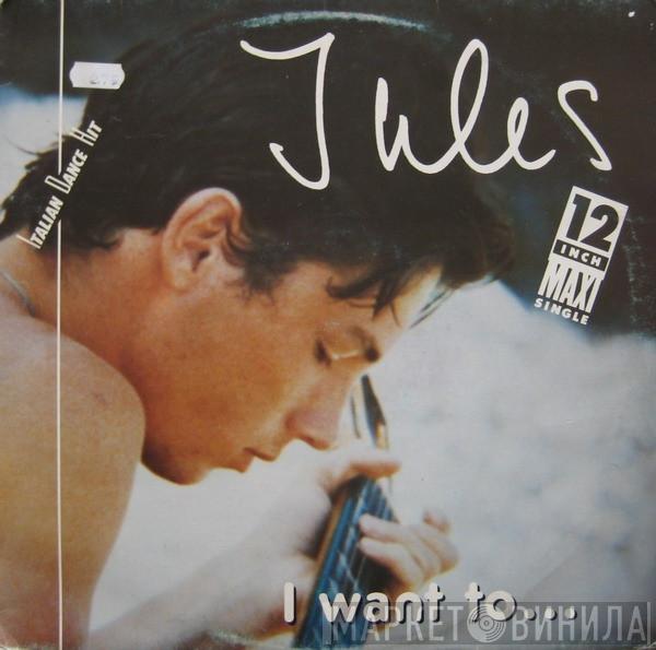 Jules  - I Want To...