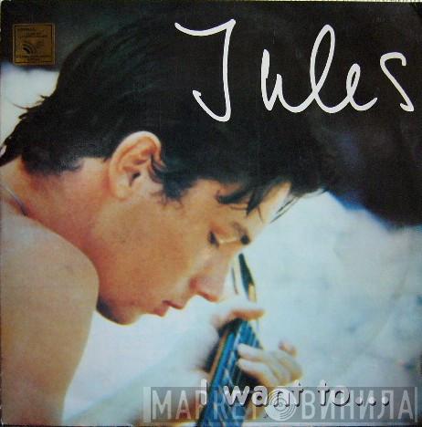 Jules  - I Want To...
