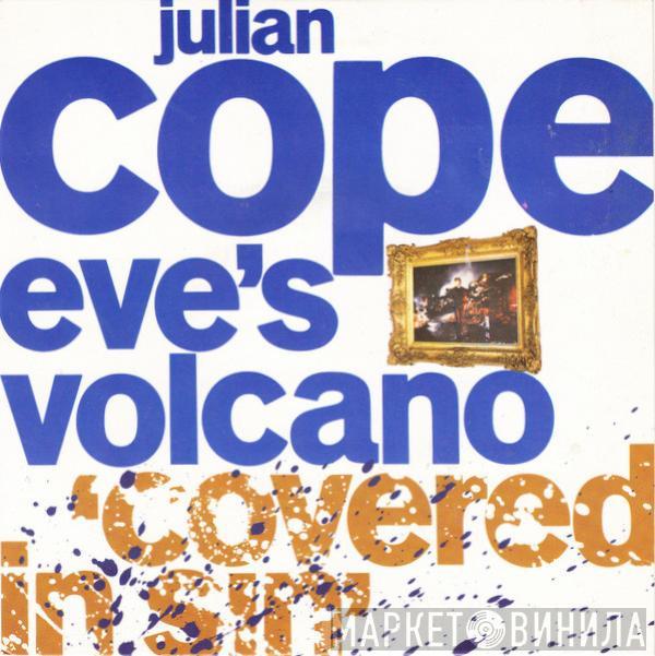 Julian Cope - Eve's Volcano 'Covered In Sin'