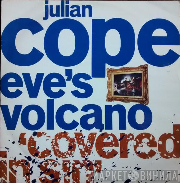 Julian Cope - Eve's Volcano (Covered In Sin)