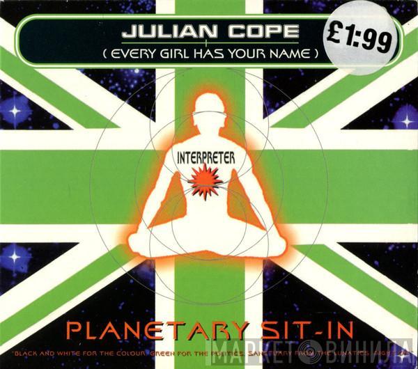 Julian Cope - Planetary Sit-In (Every Girl Has Your Name)