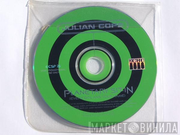 Julian Cope - Planetary Sit-In (Every Girl Has Your Name)