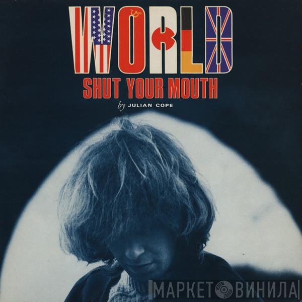  Julian Cope  - World Shut Your Mouth