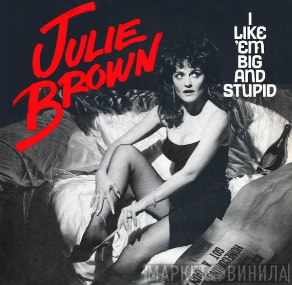 Julie Brown - I Like 'Em Big And Stupid