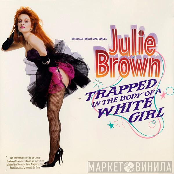 Julie Brown - Trapped In The Body Of A White Girl