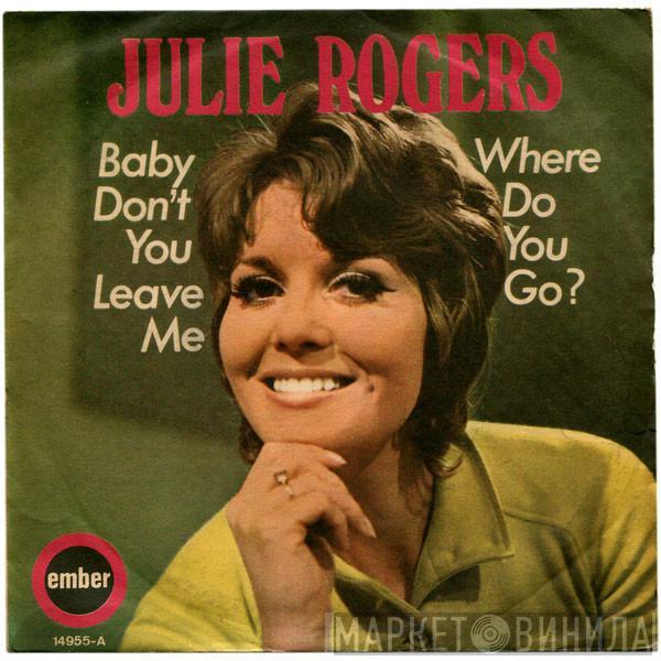 Julie Rogers - Baby Don't You Leave Me / Where Do You Go?