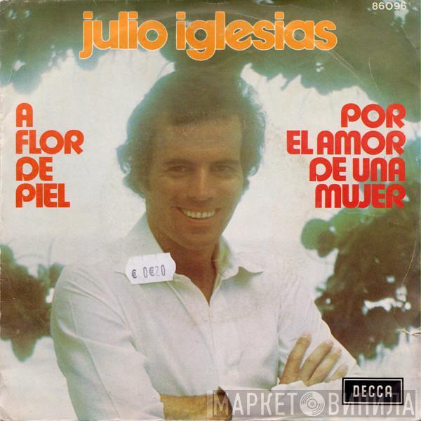  Julio Iglesias  - A Flor De Piel / Por El Amor De Una Mujer