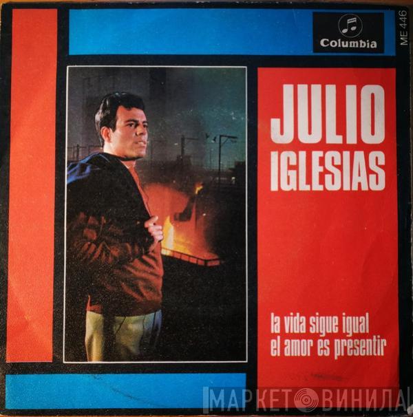  Julio Iglesias  - La Vida Sigue Igual / El Amor Es Presentir