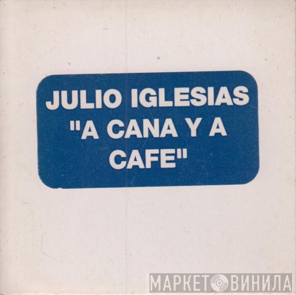  Julio Iglesias  - A Caña Y A Café (América)