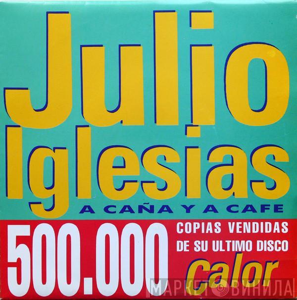 Julio Iglesias - A Caña Y A Café
