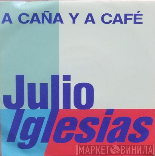  Julio Iglesias  - A Caña Y A Café