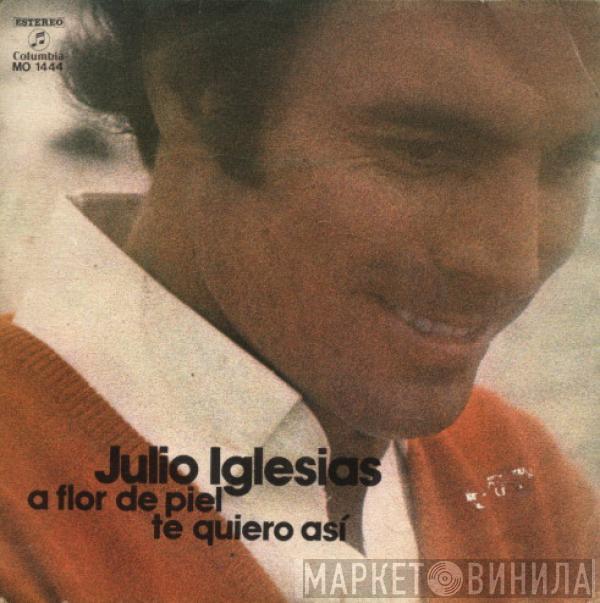 Julio Iglesias - A Flor De Piel / Te Quiero Así